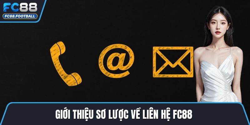 Giới thiệu sơ lược về liên hệ FC88 
