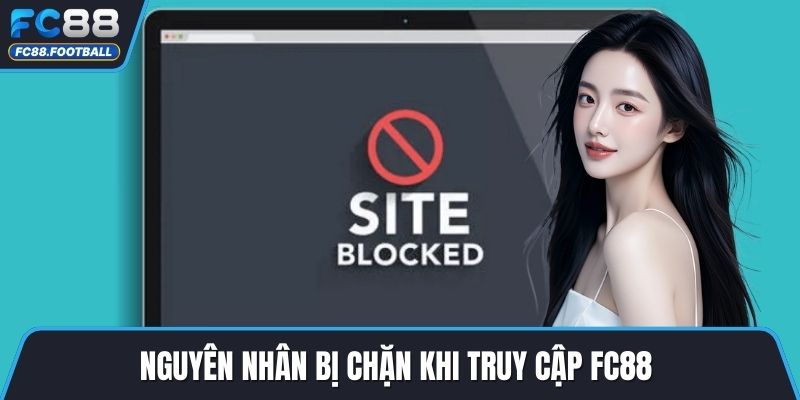 Nguyên nhân bị chặn khi truy cập FC88 