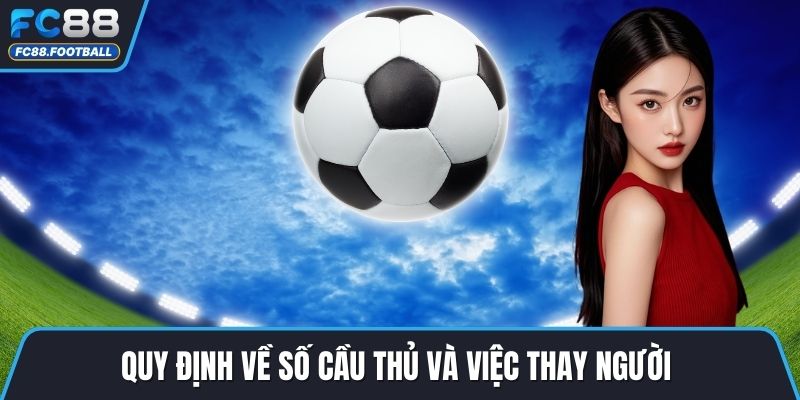 Quy định về số cầu thủ và việc thay người 